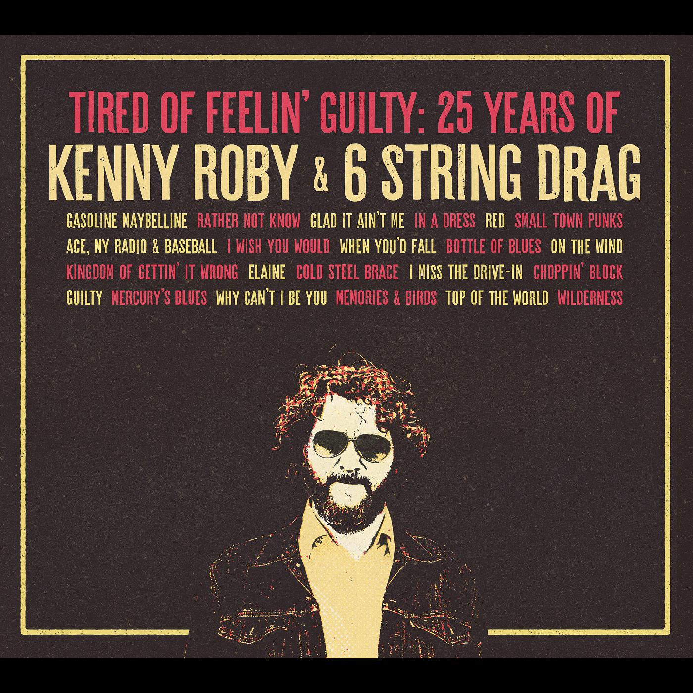 Roby, Kenny & 6 String Drag - Tired Of Feelin' Guilty: 25 Years of Kenny Roby & 6 String Drag (CD) |-
