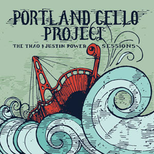 Portland Cello Project - The Thao & Justin Power Sessio ns (CD) |-