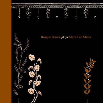Brown, Bosque - Bosque Brown Plays Mara Lee Miller (CD) |-