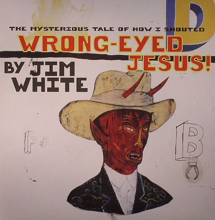 White, Jim - The Mysterious Tale of How I Shouted Wrong-Eyed Jesus! |-