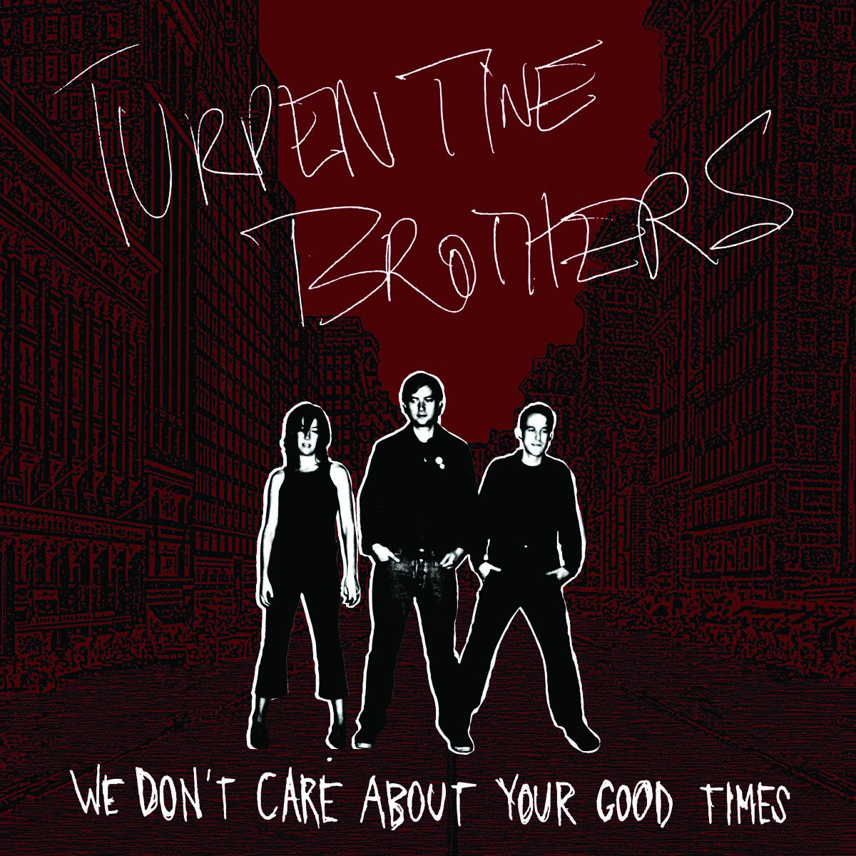 Turpentine Brothers - We Don't Care About Your Good Times (CD) |-