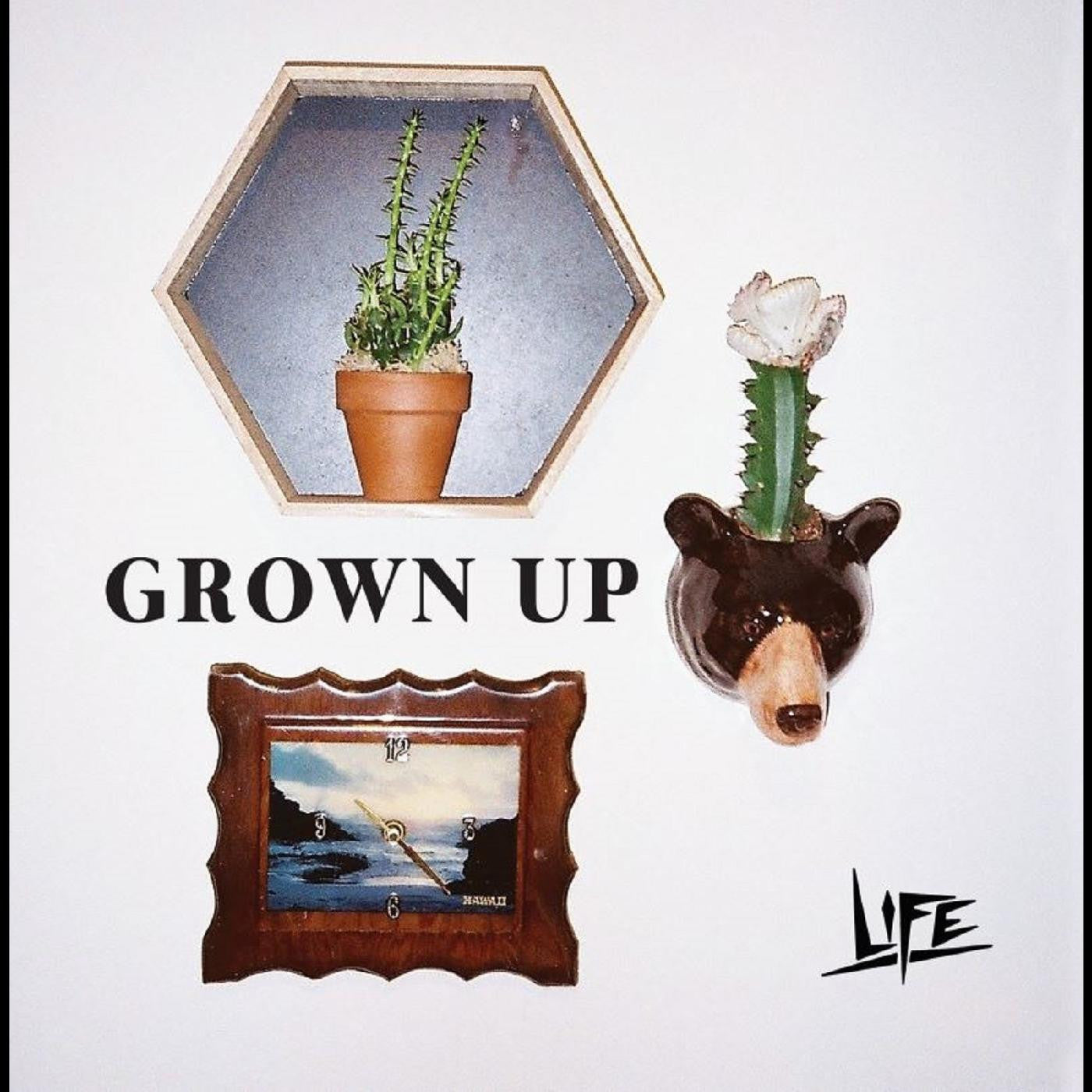 LIFE - Grown Up |-