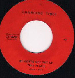 Changing Times (4) - Free As The Wind / We Gotta Get Out Of This Place (7") |--