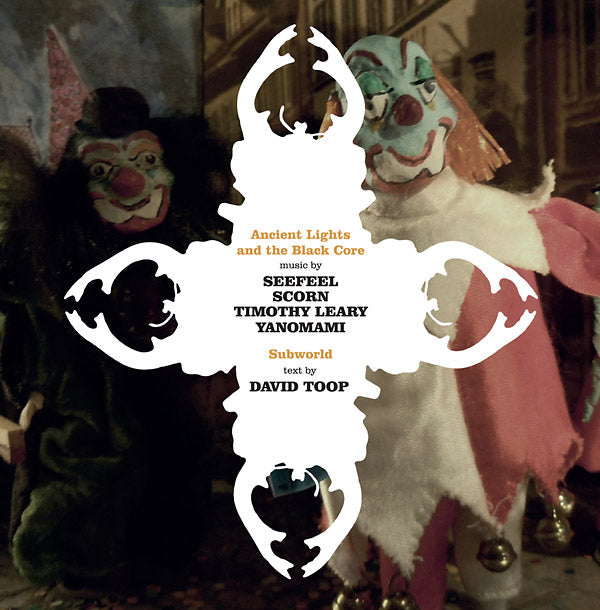 SEEFEEL/SCORN/TIMOTHY LEARY/YANOMAMI - Ancient Lights And The Black Core (VINYL) |-