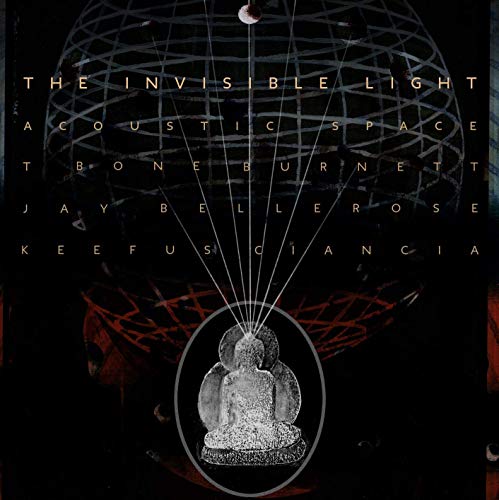 T Bone Burnett/Jay Bellerose/Keefus Ciancia - The Invisible Light: Acoustic Space |-