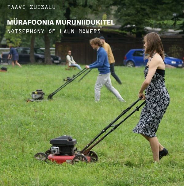TAAVI SUISALU - Noisephony of Lawn Mowers |-
