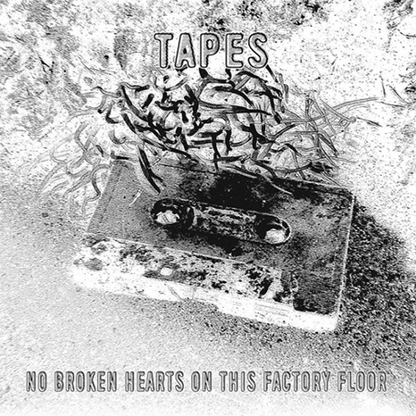 Tapes - No Broken Hearts On This Factory Floor |-