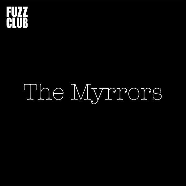 The Myrrors - Fuzz Club Sessions | Mint (M) Excellent (EX)-