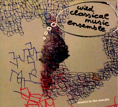 THE WILD CLASSICAL MUSIC ENSEMBLE - Musics in the Margin |-