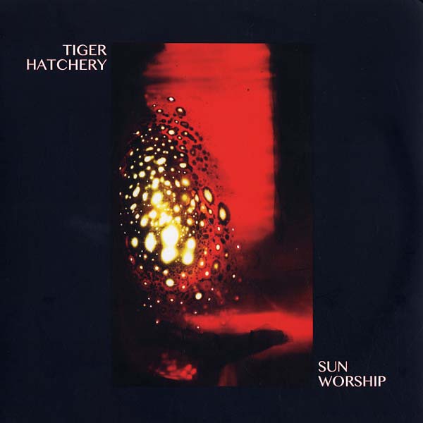TIGER HATCHERY - Sun Worship |-