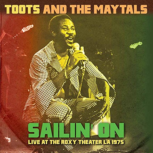 Toots & The Maytals - Sailin' On: Live at the Roxy Theater LA 1975 |-