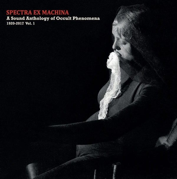 Spectra Ex Machina: A Sound Anthology of Occult Phenomena, 1920-2017 Vol.1 |-