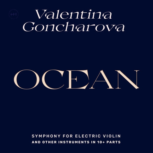 VALENTINA GONCHAROVA - Ocean: Symphony for Electric Violin and Other Instruments in 10+ Parts |-