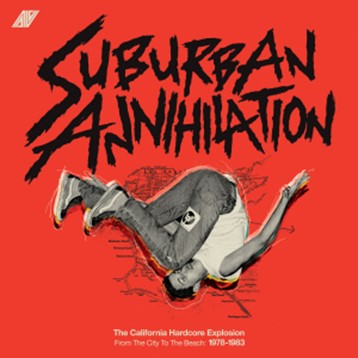 Various Artists - Suburban Annihalation (The California Hardcore Explosion From The City To The Beach: 1978-1983) |-