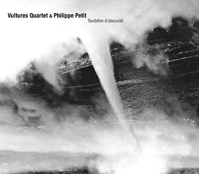 VULTURES QUARTET & PHILIPPE PETIT - Tourbillon d'Obscurité |-