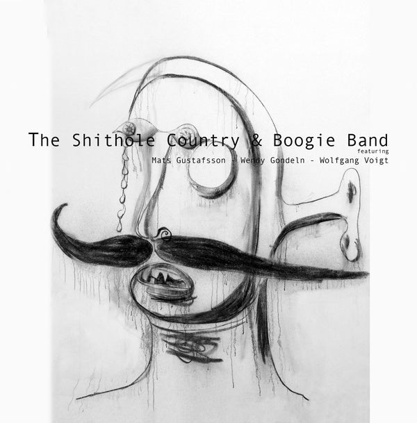 WENDY GONDELN AND MATS GUSTAFSSON WITH WOLFGANG VO - The Shithole Country & Boogie Band |-