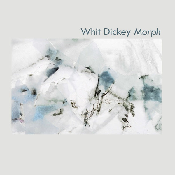 WHIT DICKEY - Morph |-