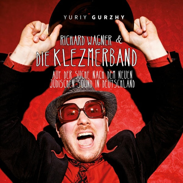 YURIY GURZHY - Richard Wagner & Die Klezmerband: Auf Der Suche Nach Dem Neuen Judischen Sound In Deutschland |-