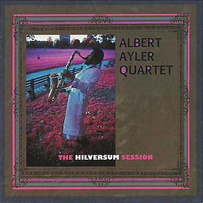 Albert Ayler - The Hilversum Session |-