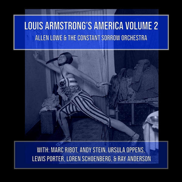 ALLEN LOWE AND THE CONSTANT SORROW ORCHESTRA - Louis Armstrong's America Volume 2 |-