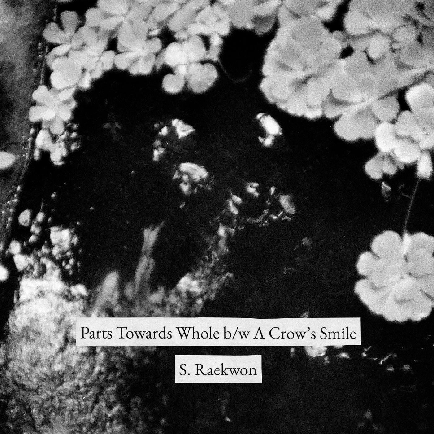 S. Raekwon - Parts Towards Whole b/w A Crow's Smile |-