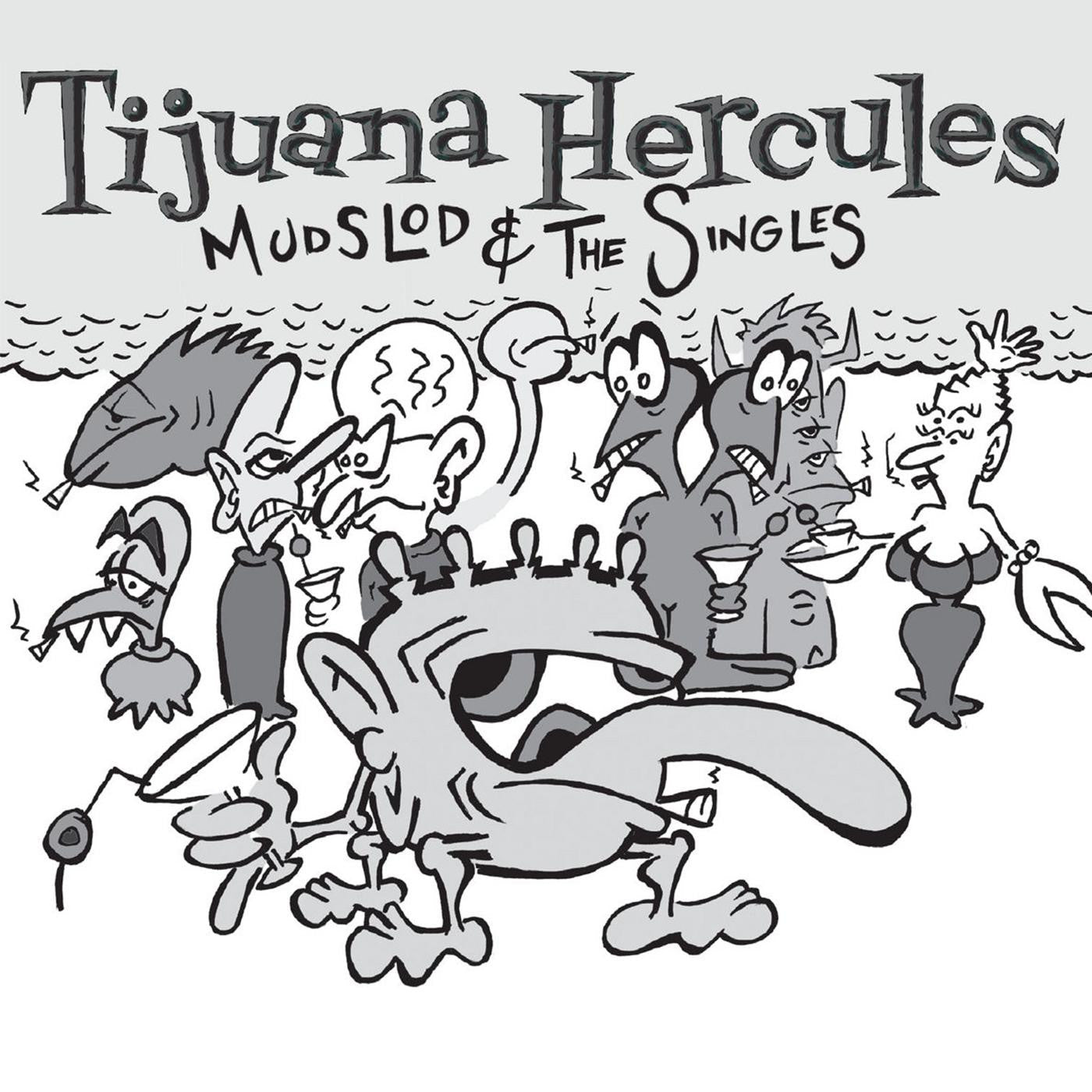 Tijuana Hercules - Mudslod and the Singles (CD) |-