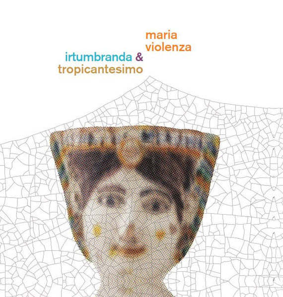 Maria Violenza - Maria Violenza & Irtumbranda & Tropicantesimo (VINYL) | Mint (M) Mint (M)-