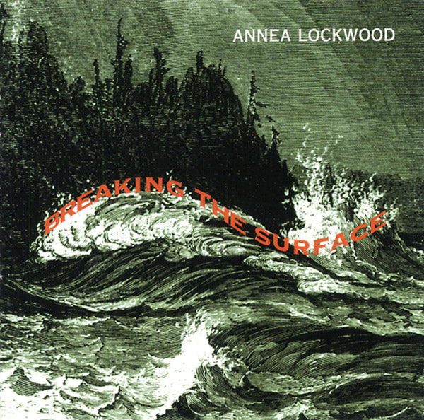 ANNEA LOCKWOOD - Breaking the Surface |-