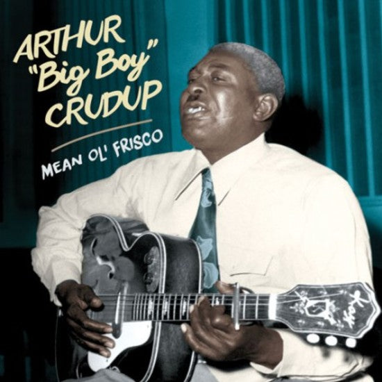 Arthur "Big Boy" Crudup - Mean Ol' Frisco |-