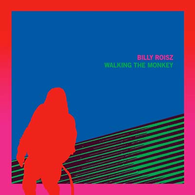 BILLY ROISZ - Walking the Monkey |-