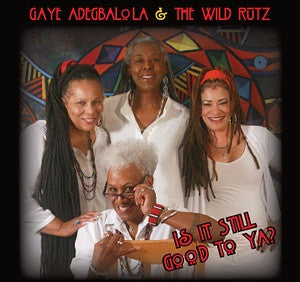 Adegbalola, Gaye & The Wild Rutz - Is It Still Good To Ya? (CD) |-