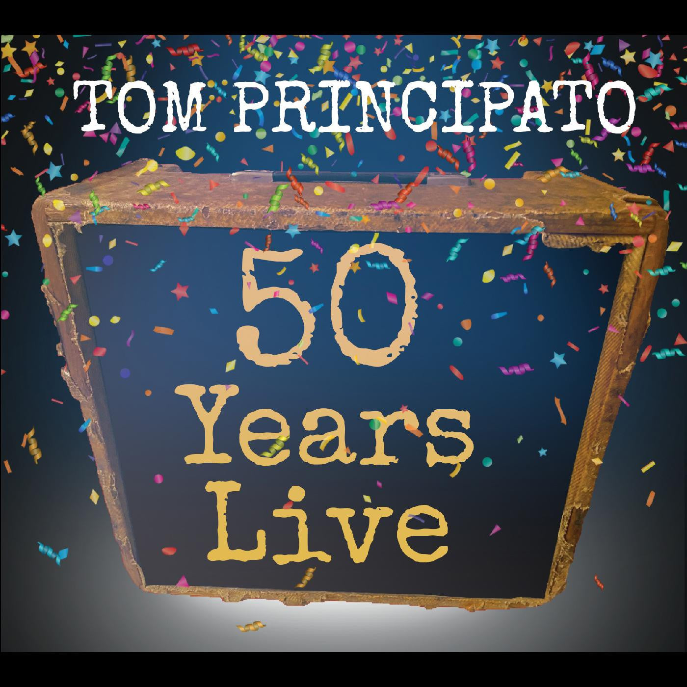 Principato, Tom - Tom Principato 50 Years Live (CD) |-