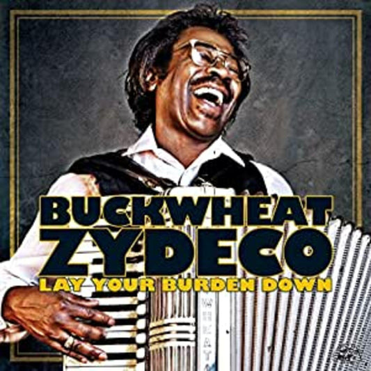 Buckwheat Zydeco - Lay Your Burden Down |-