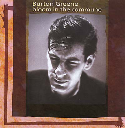 BURTON GREENE - Bloom In The Commune |-