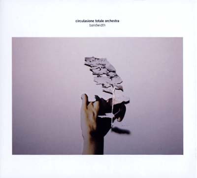 CIRCULASIONE TOTALE ORCHESTRA - Bandwidth |-