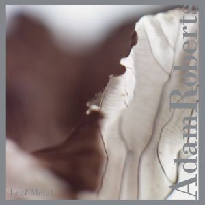 Roberts, Adam - Leaf Metal (CD) |-