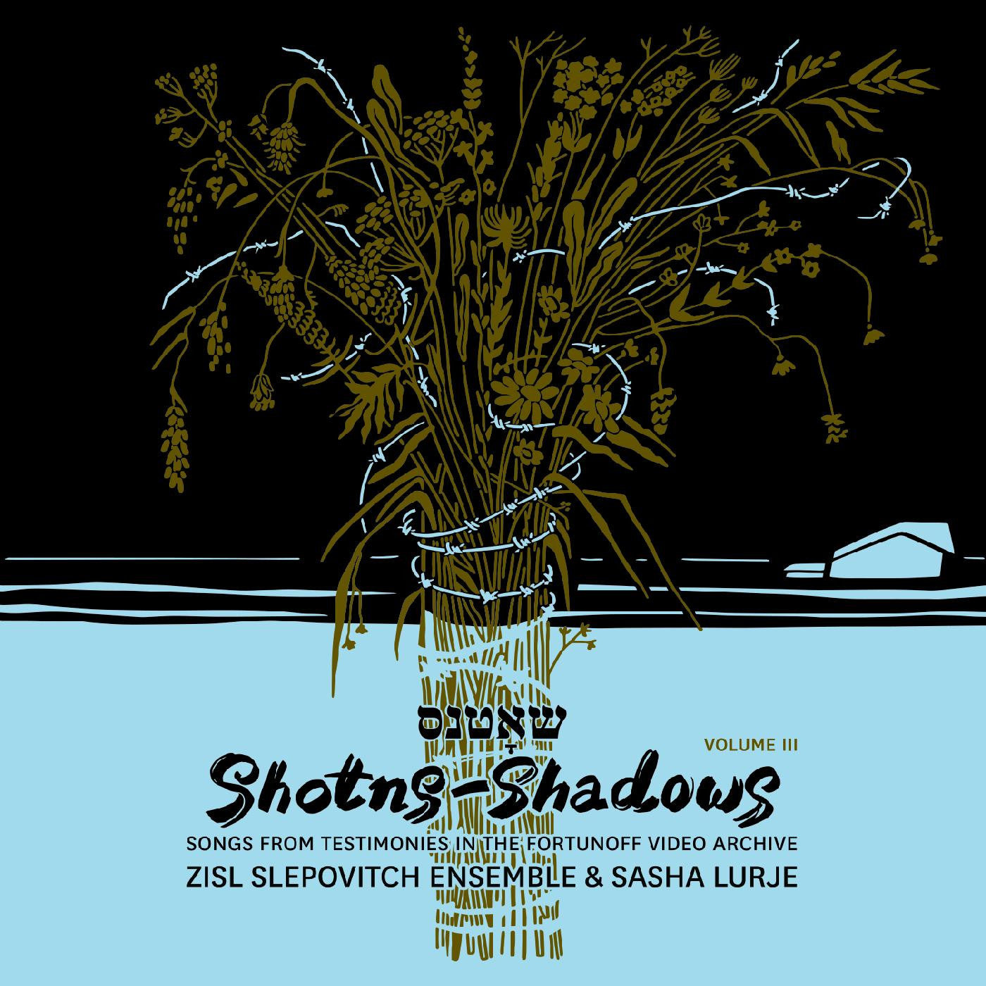 Zisl Slepovitch Ensemble & Sasha Lurje - Shotns - Shadows: Songs From Testimonies in the Fortunoff Video Archive, Vol 3 |-