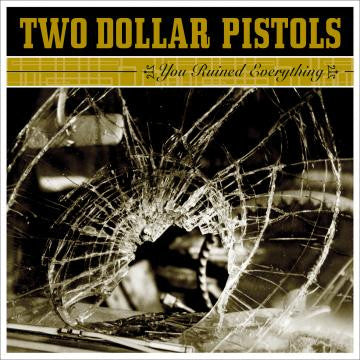 Two Dollar Pistols - You Ruined Everything (CD) |-