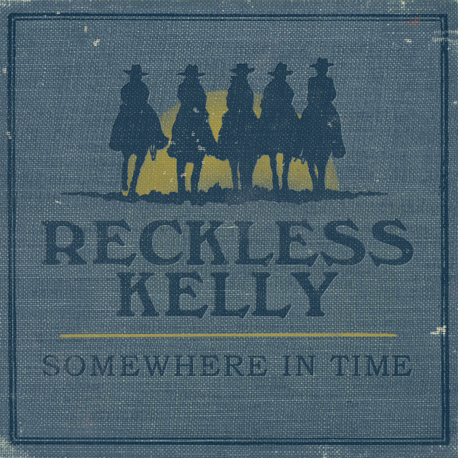Reckless Kelly - Somewhere In Time (CD) |-