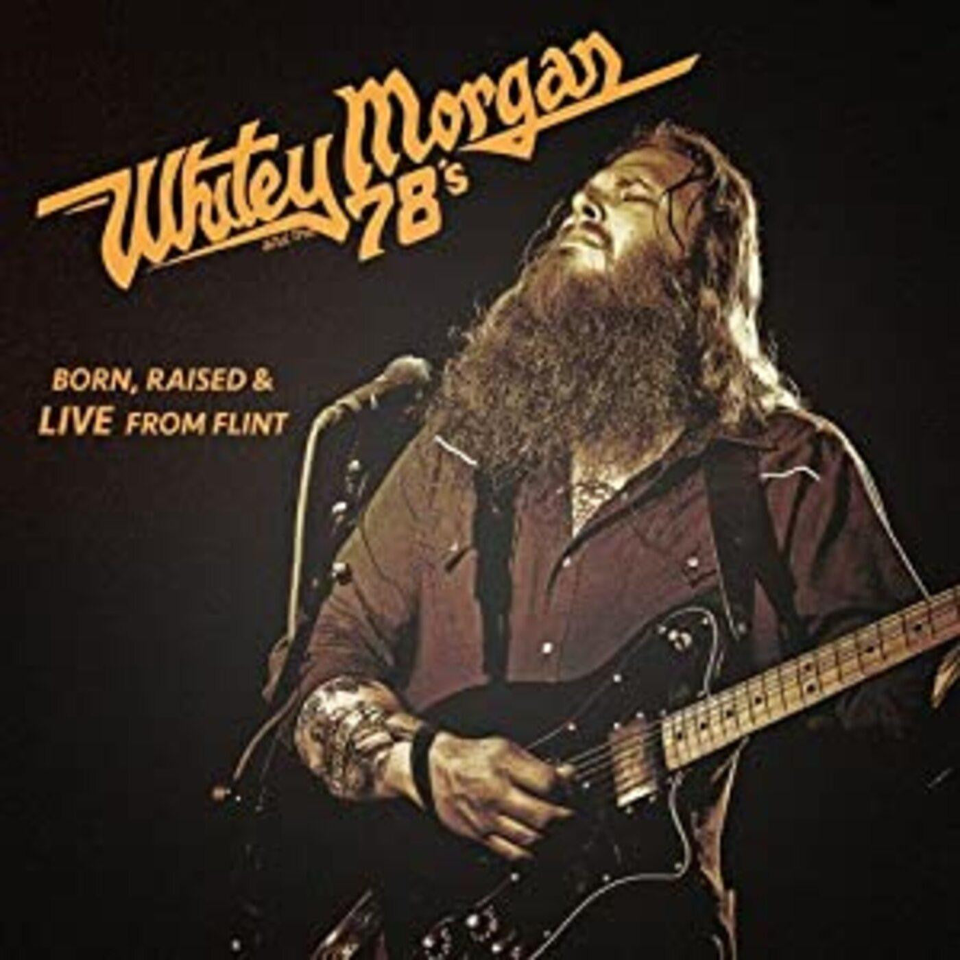 Morgan, Whitey & The 78's - Born Raised & Live From Flint |-