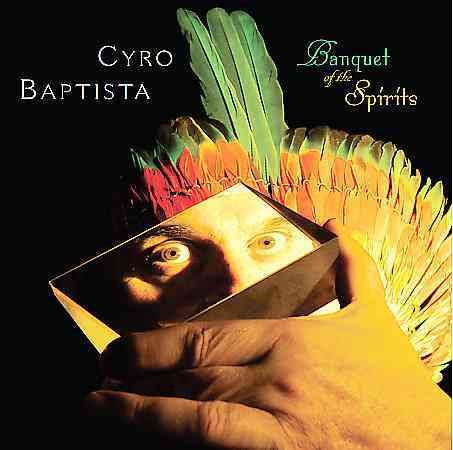 Cyro Baptista - BANQUET OF THE SPIRITS |--