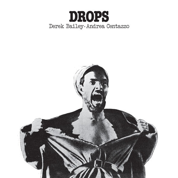 DEREK BAILEY AND ANDREA CENTAZZO - Drops |-