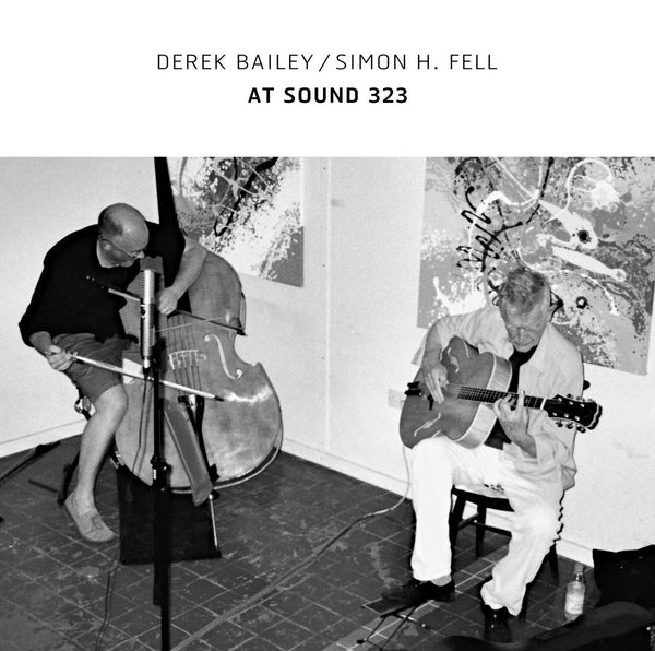 DEREK BAILEY/SIMON H. FELL - At Sound 323 |-