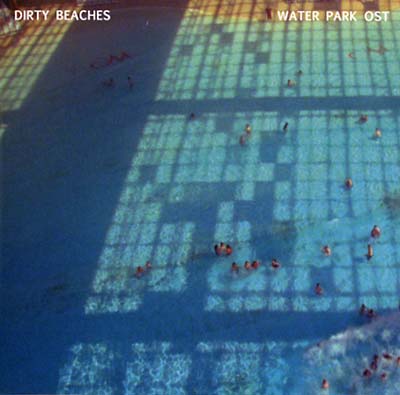 DIRTY BEACHES - Water Park Original Motion Picture Soundtrack |-