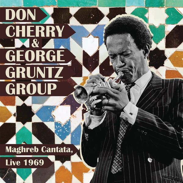 DON CHERRY & GEORGE GRUNTZ GROUP - Maghreb Cantata, Live 1969 |-