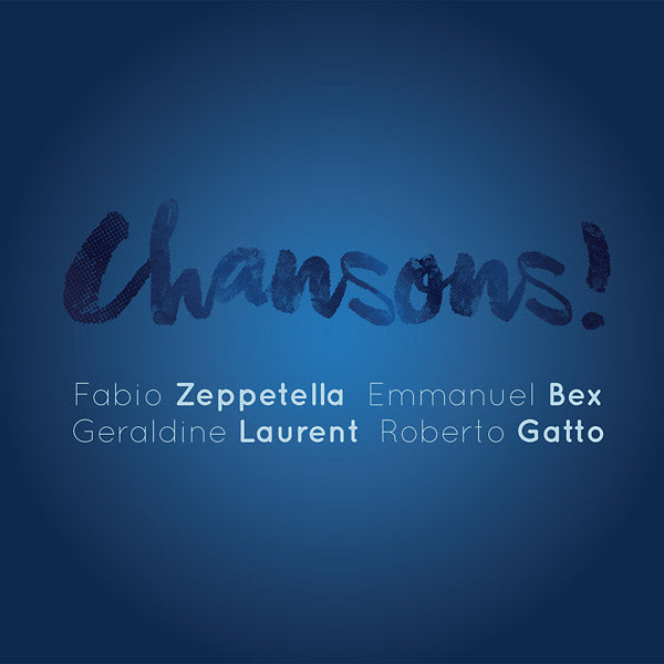 FABIO ZEPPETELLA/EMMANUEL BEX/GERALDINE LAURENT/RO - Chansons! |-