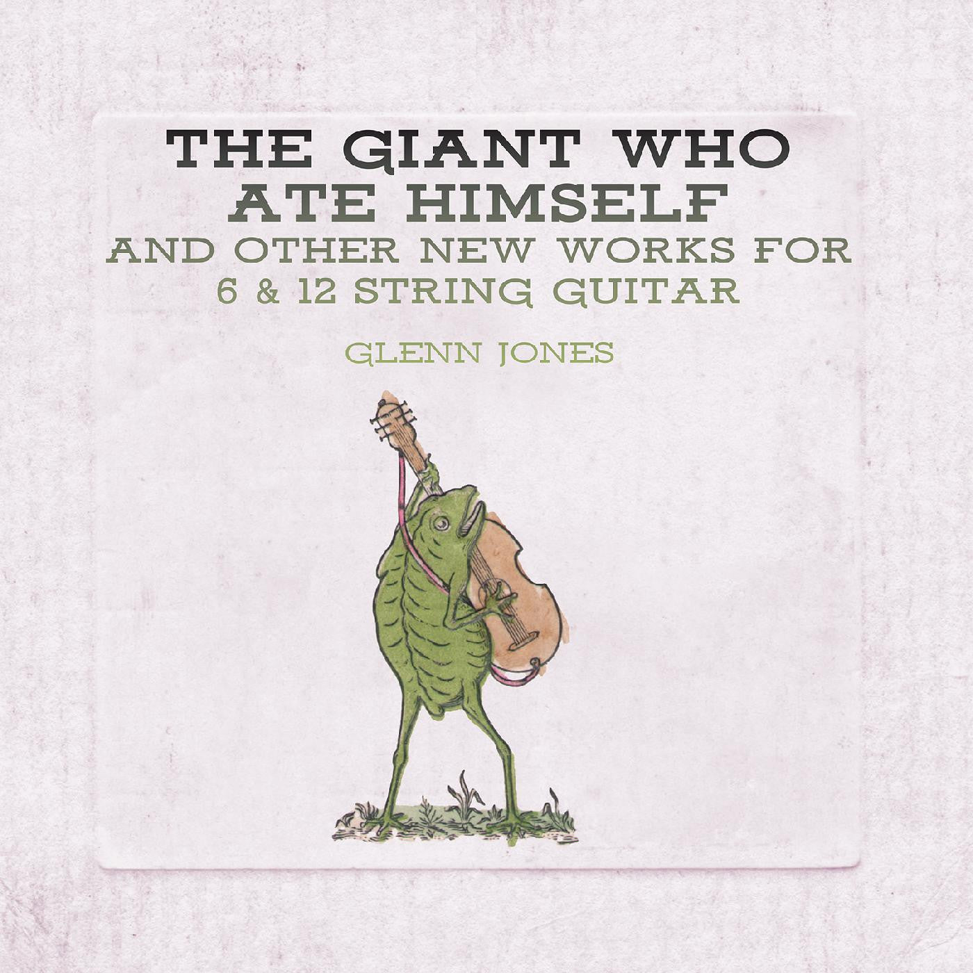 Jones, Glenn - The Giant Who Ate Himself And Other New Works For 6 & 12 String Guitar (CD) | Mint Mint-