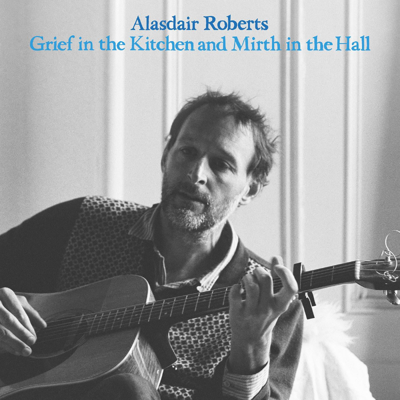 Roberts, Alasdair - Grief In the Kitchin and Mirth In the Hall |-