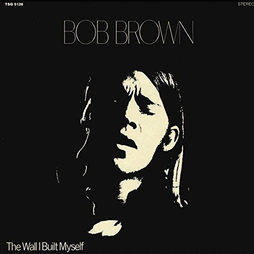Bob Brown - The Wall I Built Myself (VINYL) |-