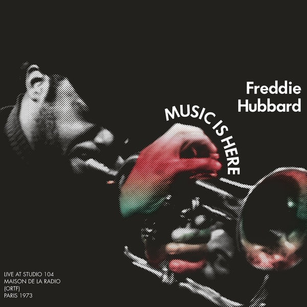 Freddie Hubbard - Music Is Here: Live At Studio 104 Maison de la Radio, (ORTF), Paris 1973 |-